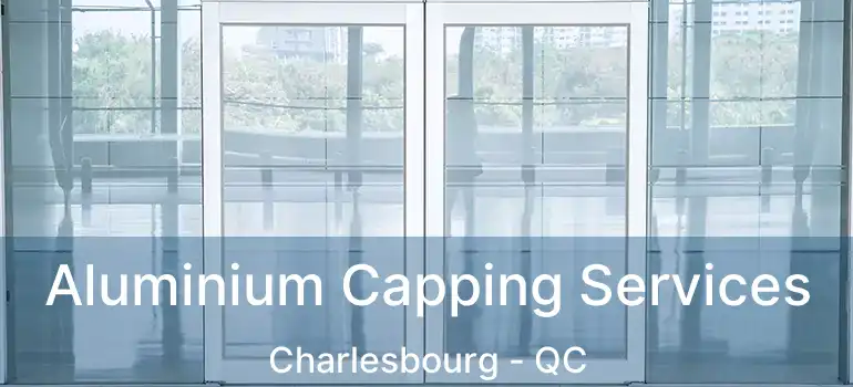  Aluminium Capping Services Charlesbourg - QC