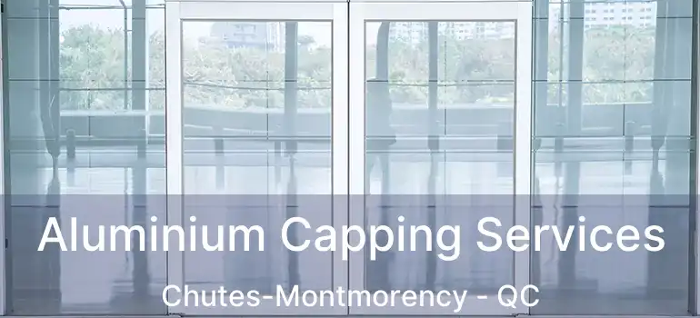  Aluminium Capping Services Chutes-Montmorency - QC