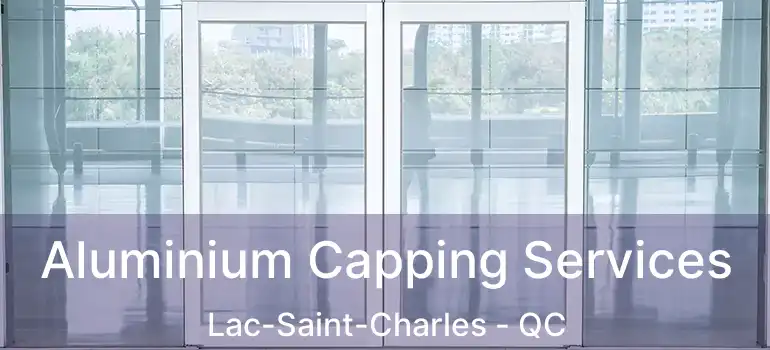  Aluminium Capping Services Lac-Saint-Charles - QC