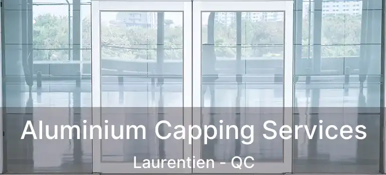  Aluminium Capping Services Laurentien - QC