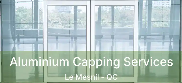  Aluminium Capping Services Le Mesnil - QC
