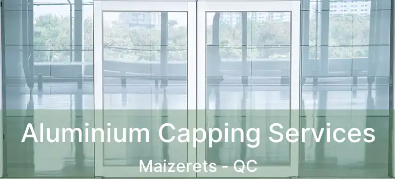  Aluminium Capping Services Maizerets - QC