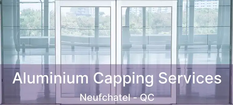  Aluminium Capping Services Neufchatel - QC