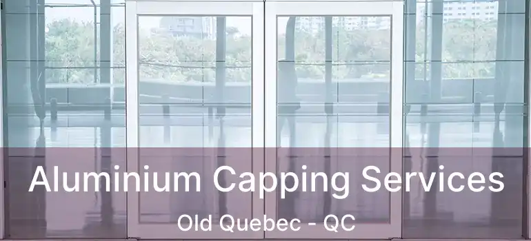  Aluminium Capping Services Old Quebec - QC