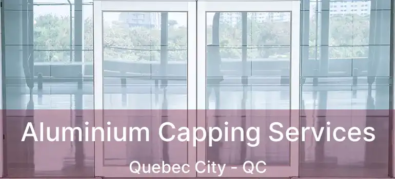  Aluminium Capping Services Quebec City - QC