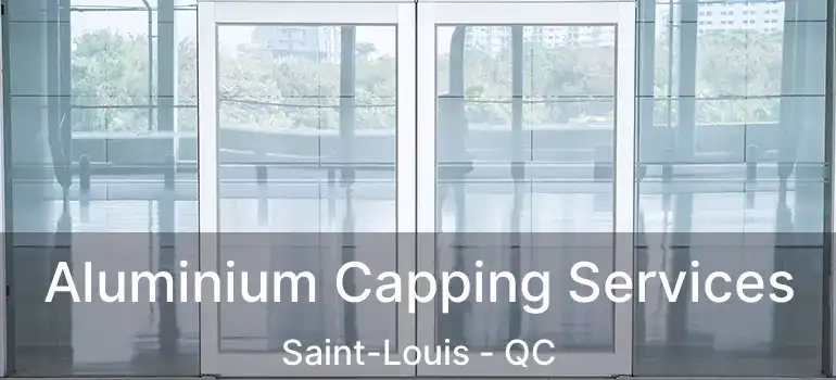  Aluminium Capping Services Saint-Louis - QC