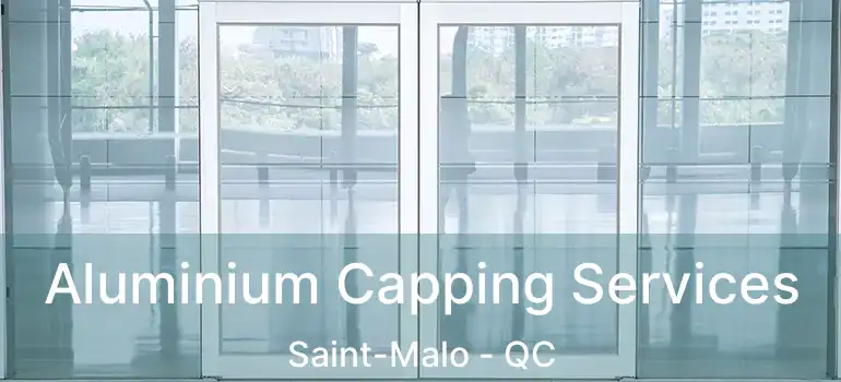  Aluminium Capping Services Saint-Malo - QC