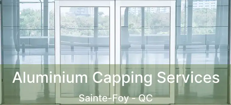  Aluminium Capping Services Sainte-Foy - QC