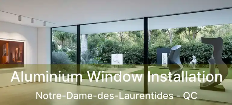  Aluminium Window Installation Notre-Dame-des-Laurentides - QC