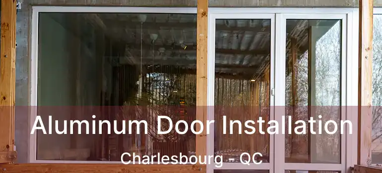  Aluminum Door Installation Charlesbourg - QC