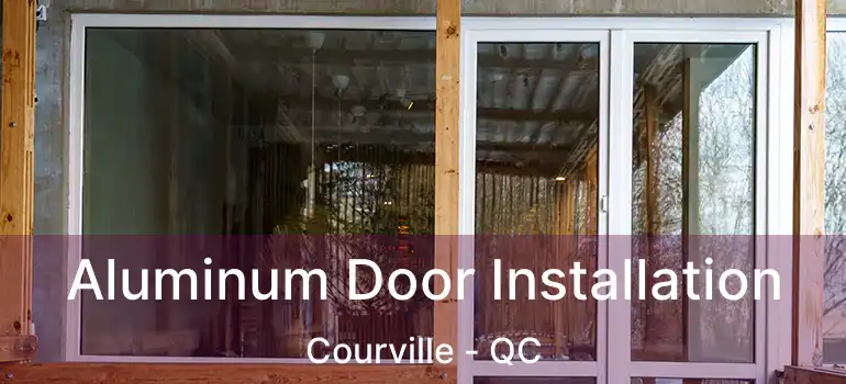  Aluminum Door Installation Courville - QC