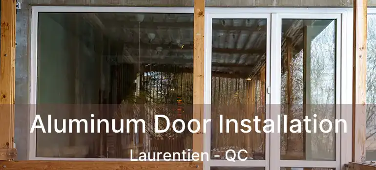  Aluminum Door Installation Laurentien - QC