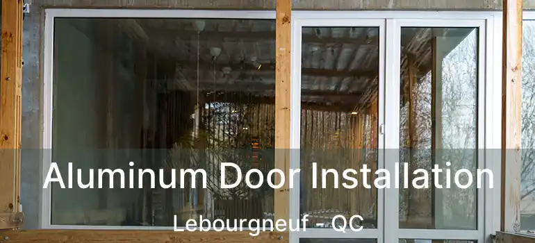  Aluminum Door Installation Lebourgneuf - QC