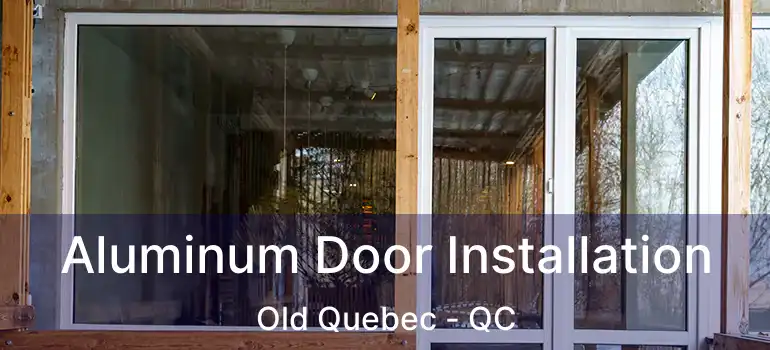  Aluminum Door Installation Old Quebec - QC