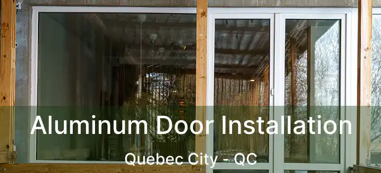 Aluminum Door Installation Quebec City - QC