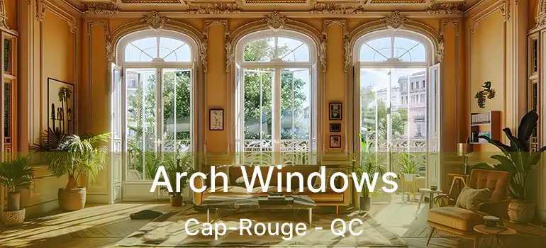  Arch Windows Cap-Rouge - QC
