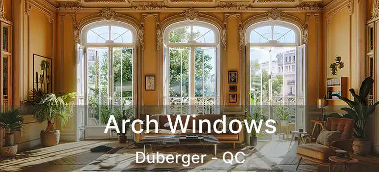  Arch Windows Duberger - QC
