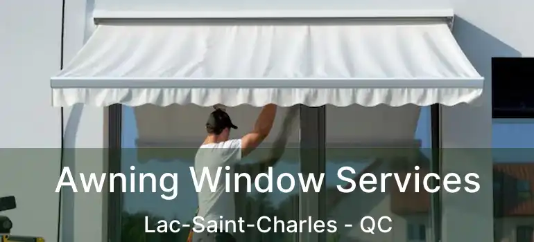  Awning Window Services Lac-Saint-Charles - QC