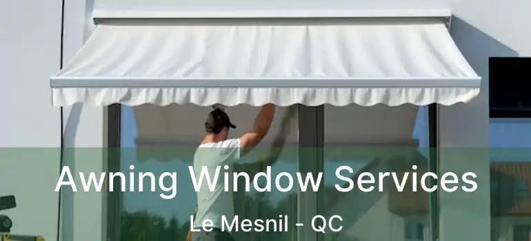  Awning Window Services Le Mesnil - QC