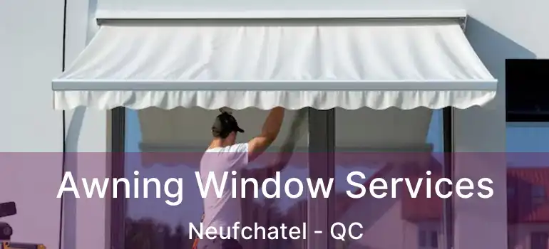  Awning Window Services Neufchatel - QC