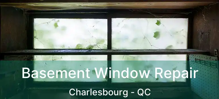  Basement Window Repair Charlesbourg - QC