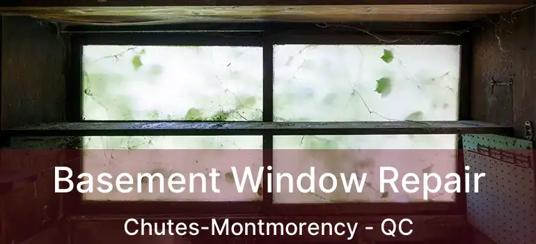  Basement Window Repair Chutes-Montmorency - QC