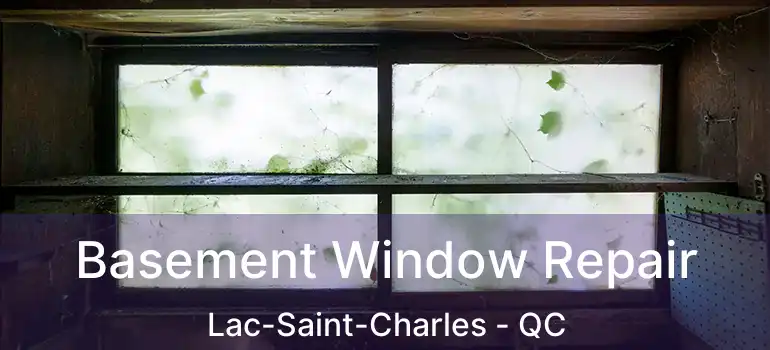  Basement Window Repair Lac-Saint-Charles - QC
