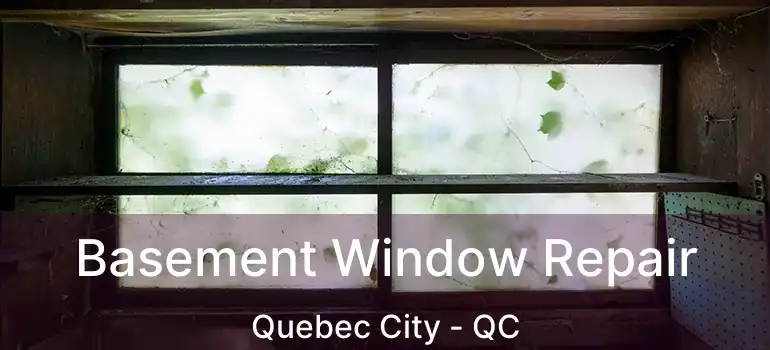  Basement Window Repair Quebec City - QC