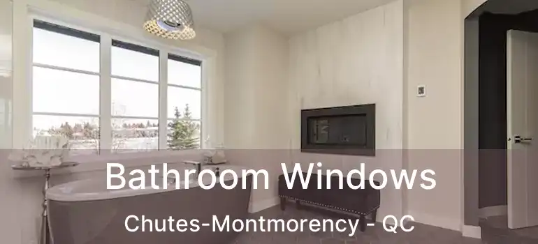 Bathroom Windows Chutes-Montmorency - QC