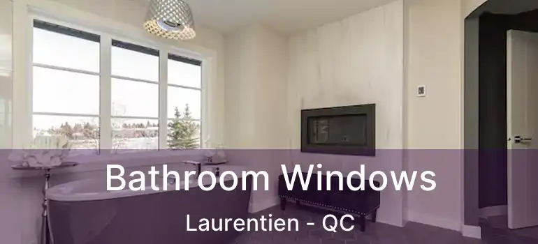  Bathroom Windows Laurentien - QC