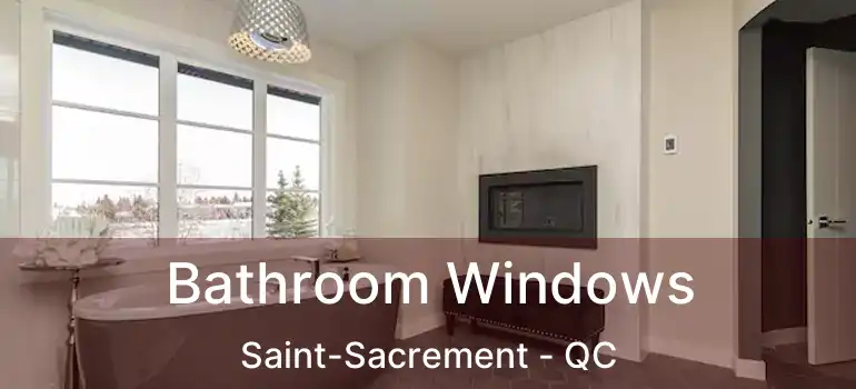  Bathroom Windows Saint-Sacrement - QC
