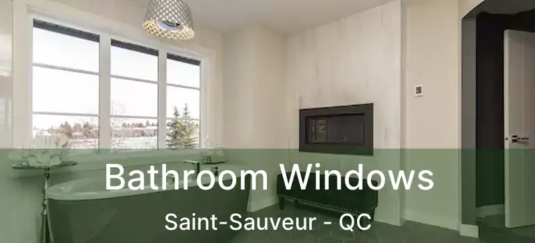  Bathroom Windows Saint-Sauveur - QC