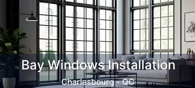  Bay Windows Installation Charlesbourg - QC