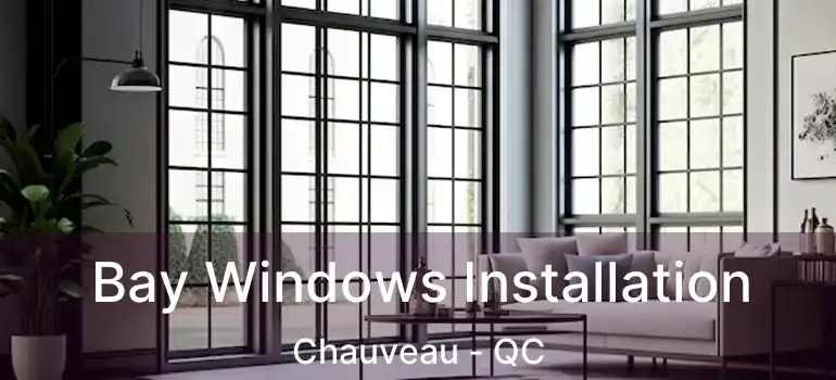 Bay Windows Installation Chauveau - QC
