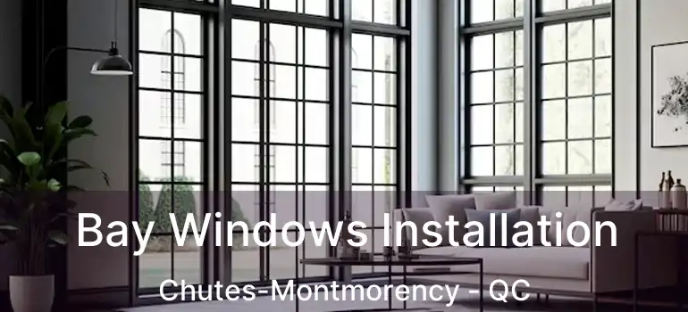  Bay Windows Installation Chutes-Montmorency - QC