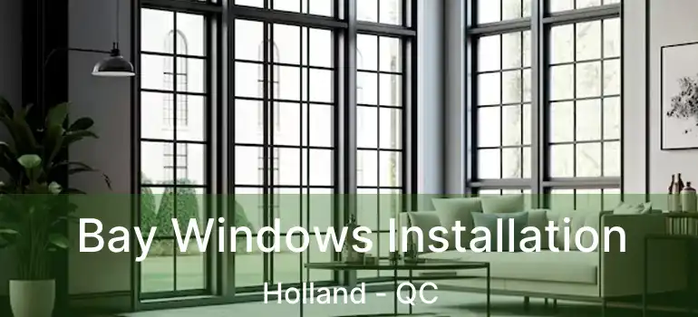  Bay Windows Installation Holland - QC