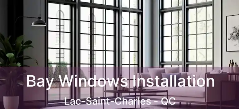  Bay Windows Installation Lac-Saint-Charles - QC