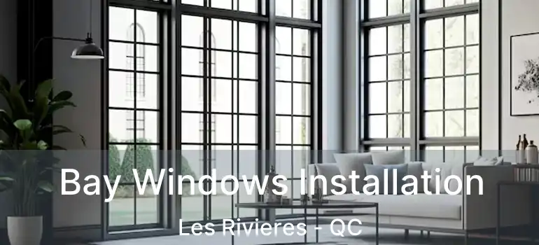  Bay Windows Installation Les Rivieres - QC