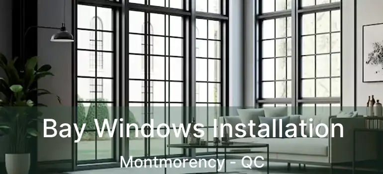  Bay Windows Installation Montmorency - QC