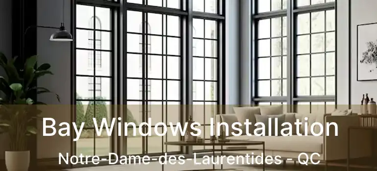  Bay Windows Installation Notre-Dame-des-Laurentides - QC