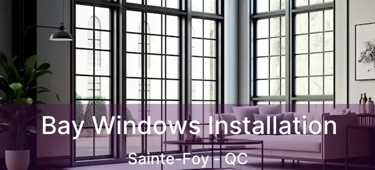  Bay Windows Installation Sainte-Foy - QC