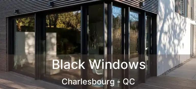  Black Windows Charlesbourg - QC