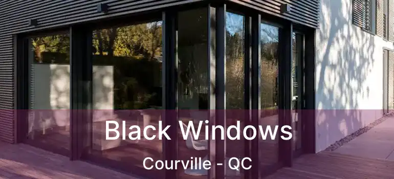  Black Windows Courville - QC