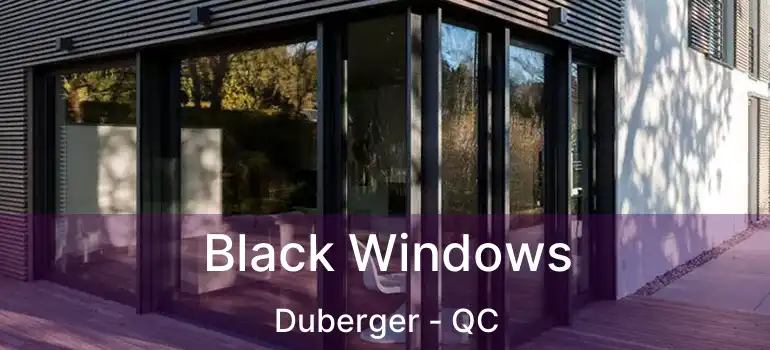  Black Windows Duberger - QC