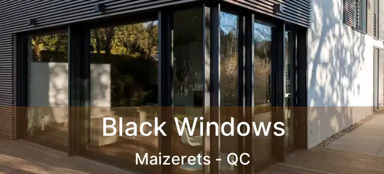  Black Windows Maizerets - QC