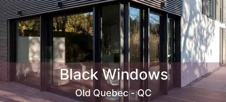  Black Windows Old Quebec - QC