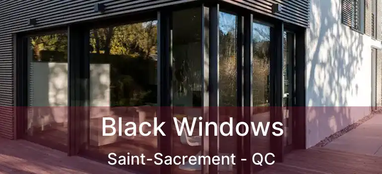  Black Windows Saint-Sacrement - QC
