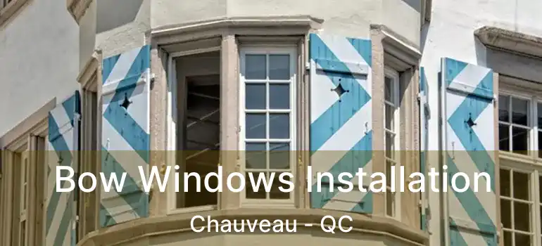  Bow Windows Installation Chauveau - QC
