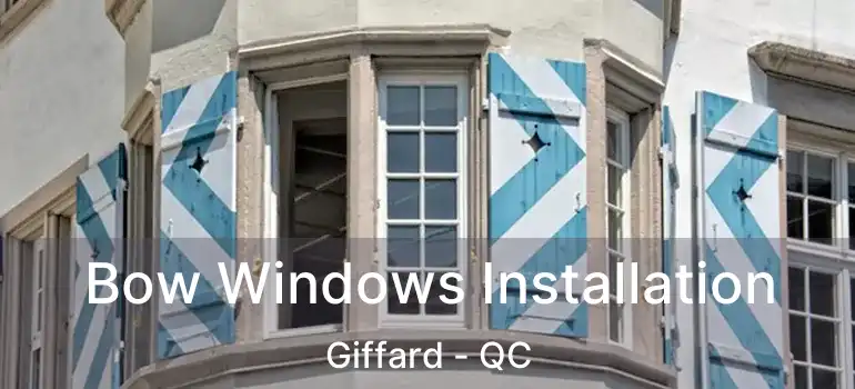  Bow Windows Installation Giffard - QC