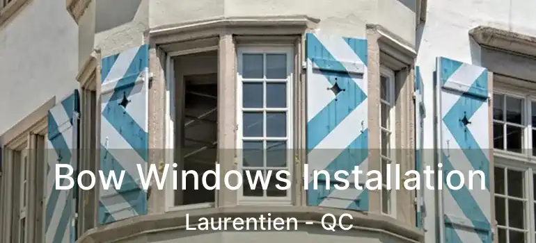  Bow Windows Installation Laurentien - QC